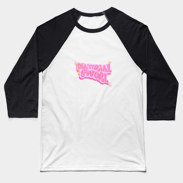 Material Gworl! Baseball T-Shirt by KatiaMart